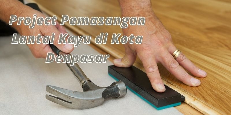 GudangParquet.net (4) project pemasangan lantai kayu di kota denpasar