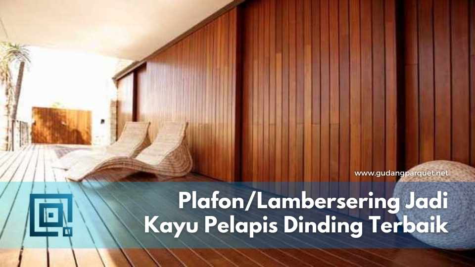 Kayu Pelapis Dinding? Coba Plafon atau Lambersering! kayu pelapis dinding
