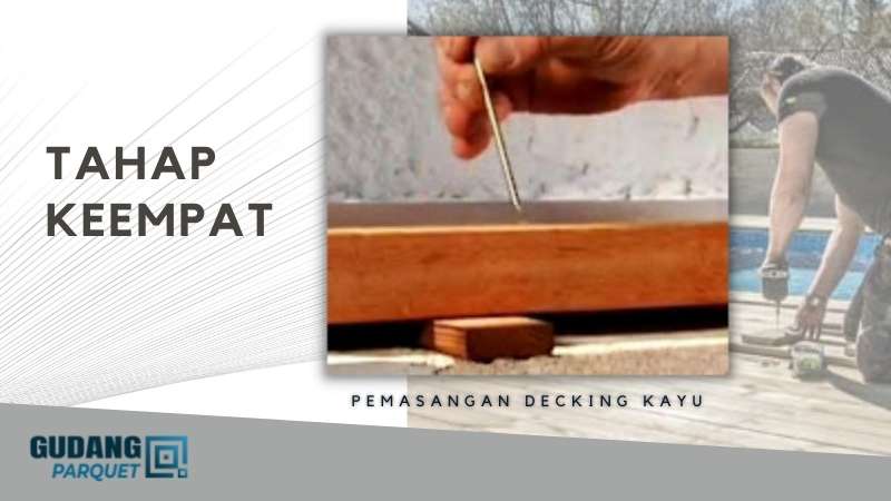 Tahap Keempat Pemasangan Decking Kayu