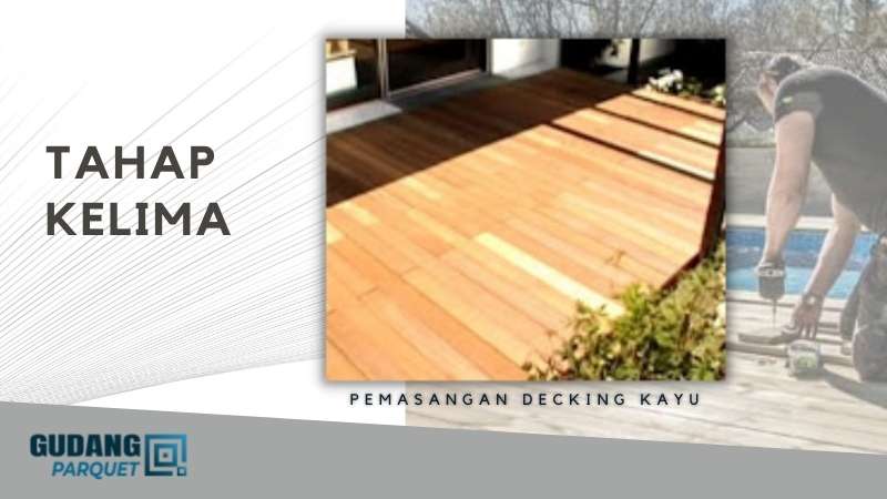 Tahap Akhir Pemasangan Decking Kayu