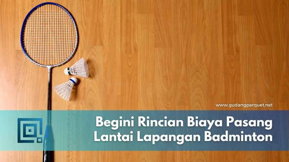 Begini Rincian Biaya Pasang Lantai Lapangan Badminton biaya pembuatan lapangan badminton