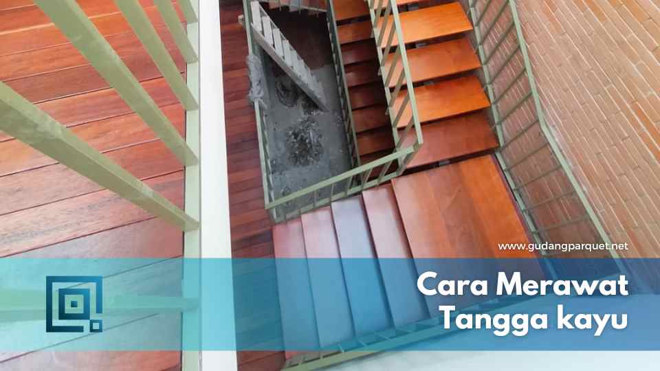 cara merawat tangga kayu cara merawat tangga kayu