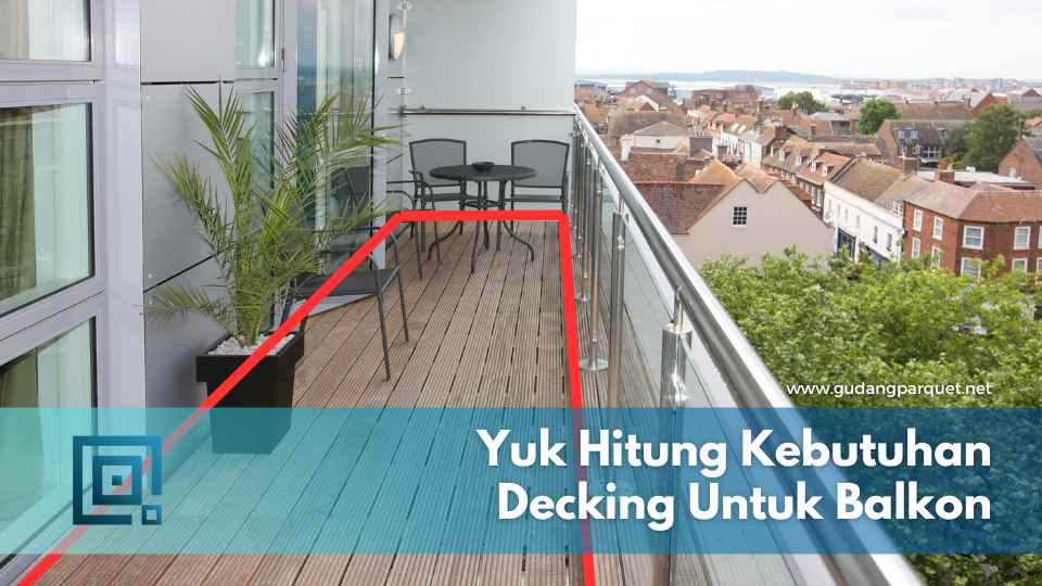 cara hitung kebutuhan decking untuk balkon cara hitung kebutuhan decking untuk balkon